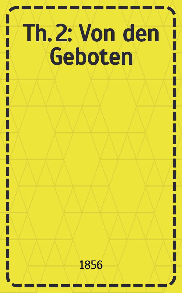Th. 2 : Von den Geboten