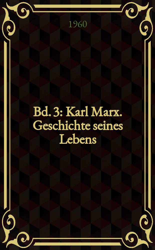 Bd. 3 : Karl Marx. Geschichte seines Lebens