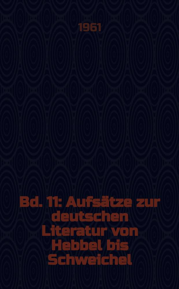 Bd. 11 : Aufsätze zur deutschen Literatur von Hebbel bis Schweichel