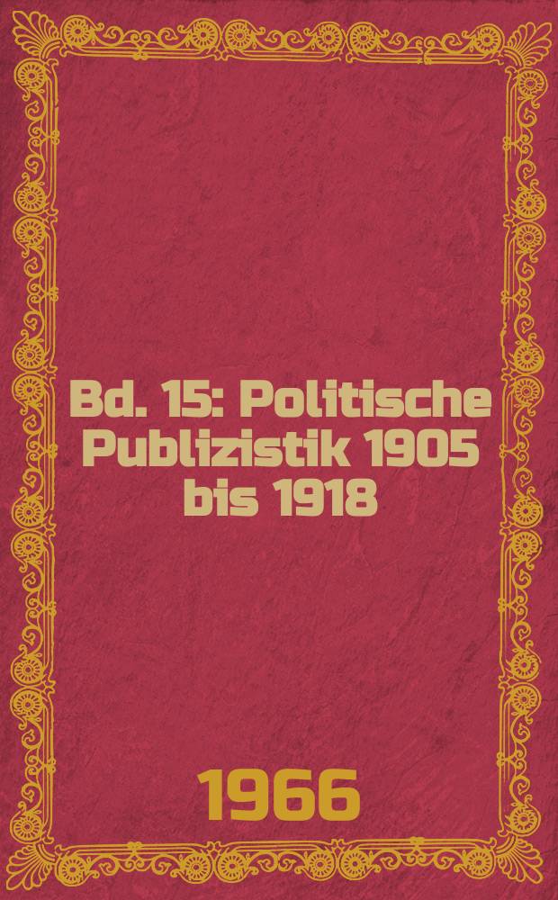Bd. 15 : Politische Publizistik 1905 bis 1918