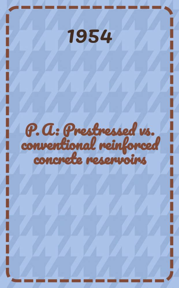 P. A : Prestressed vs. conventional reinforced concrete reservoirs