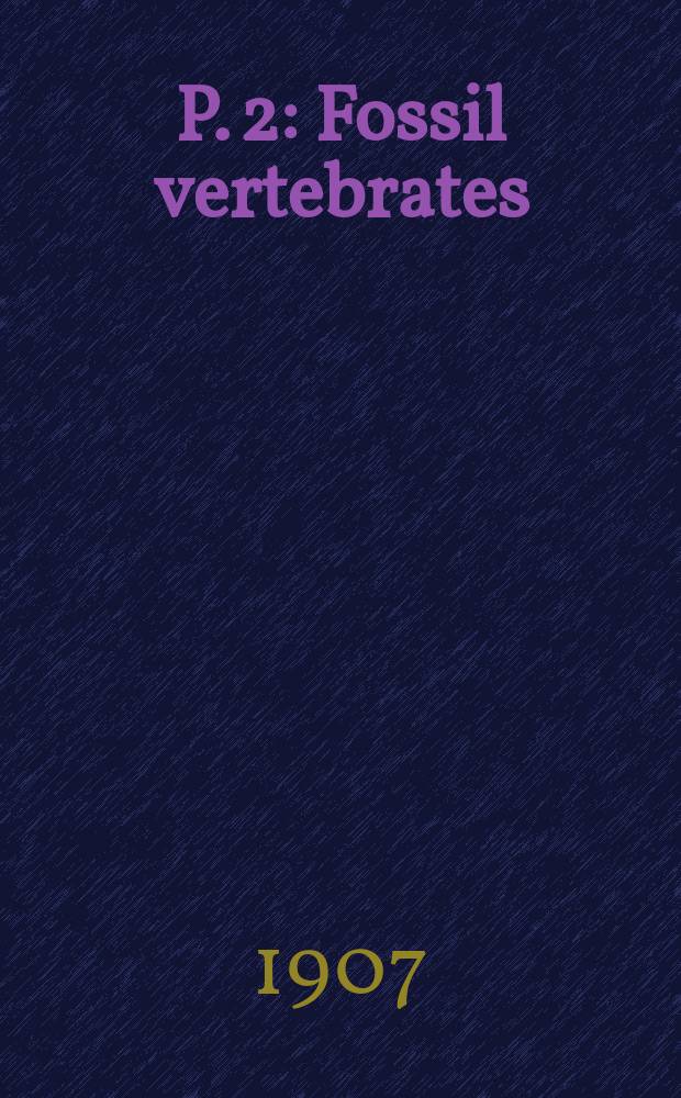 P. 2 : Fossil vertebrates; fossil plants; minerals, rocks, and ores
