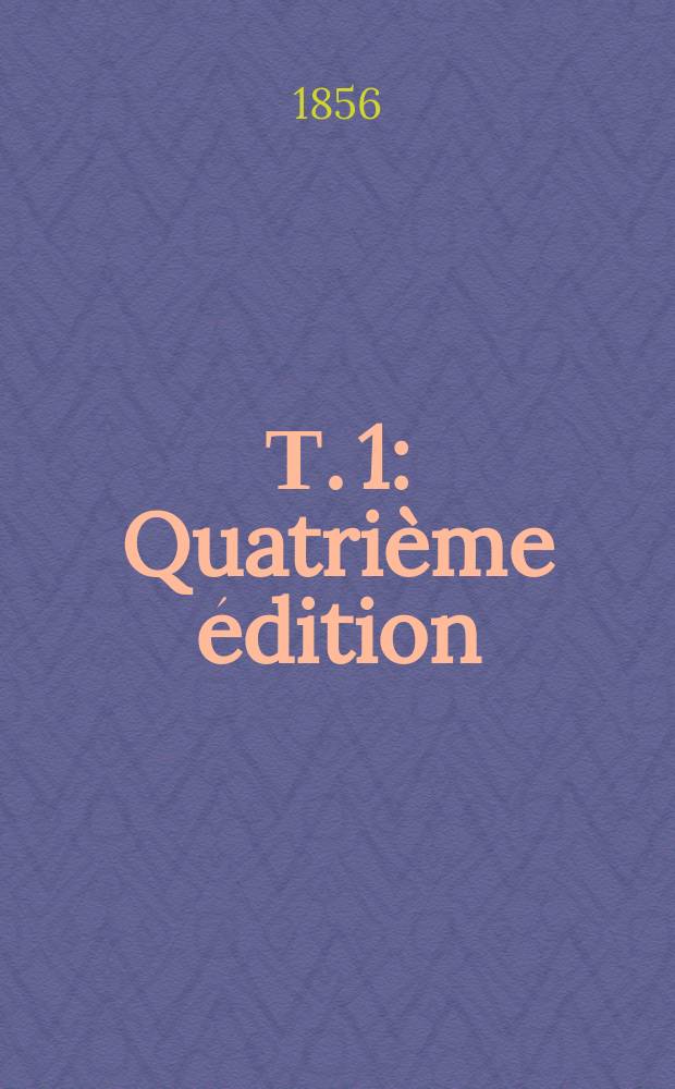 Т. 1 : Quatrième édition
