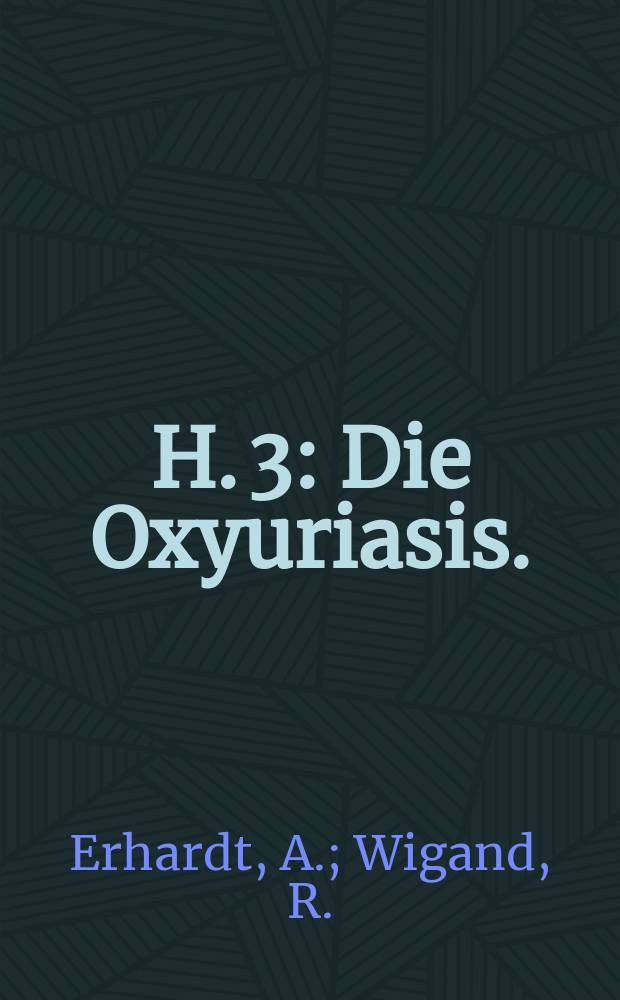 H. 3 : Die Oxyuriasis. (Enterobiasis)