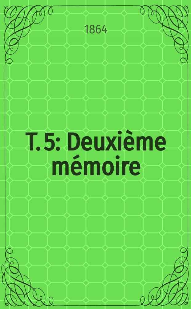 T. 5 : Deuxième mémoire