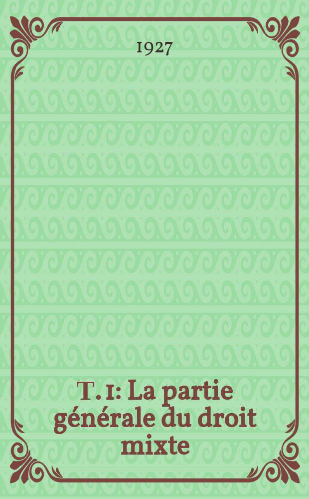 Т. 1 : La partie g&eacute;n&eacute;rale du droit mixte ; Sources du droit mixte ; Application du droit mixte ; Contr&ocirc;le juridictionnel de lois ; Interpr&eacute;tation ; Lacunes de la loi mixte ; Limites du droit mixte: dans le temps (non r&eacute;troactivit&eacute; des lois); dans l'espace (droit international priv&eacute; mixte)