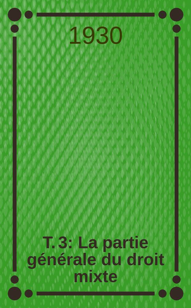 Т. 3 : La partie générale du droit mixte (suite) ; Les personnes morales ; Administrations de l' Etat ; Communautés civiles et religieuses ; Patriarcats ; Statut personnel