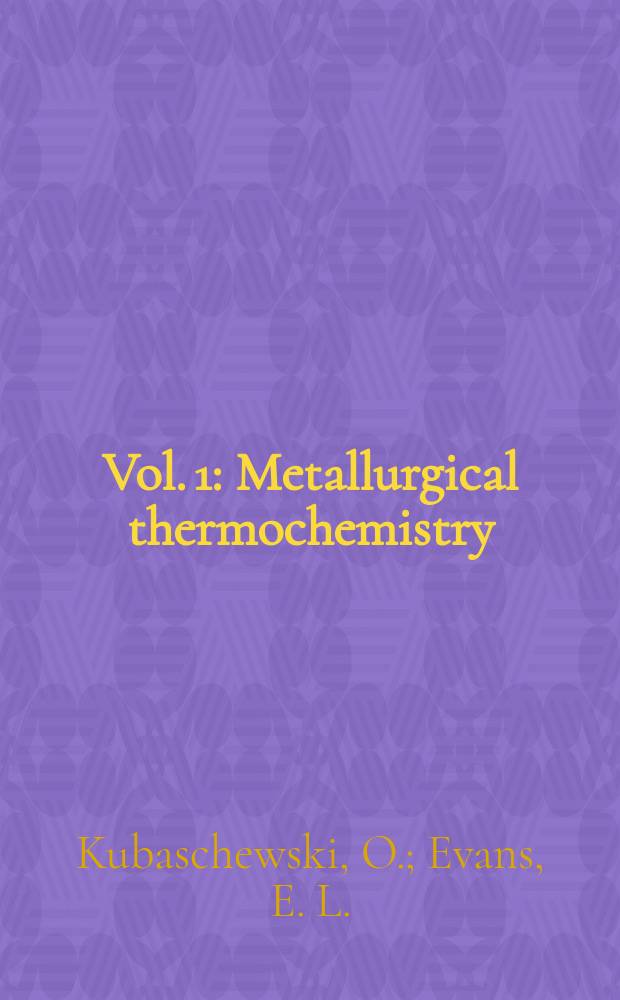 Vol. 1 : Metallurgical thermochemistry