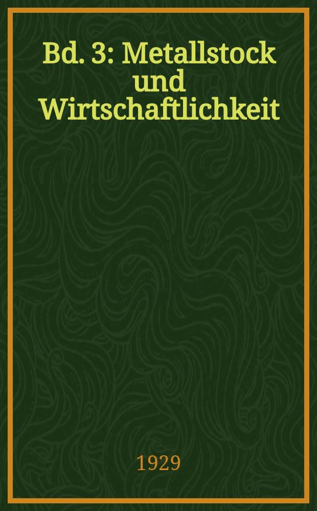 Bd. 3 : Metallstock und Wirtschaftlichkeit