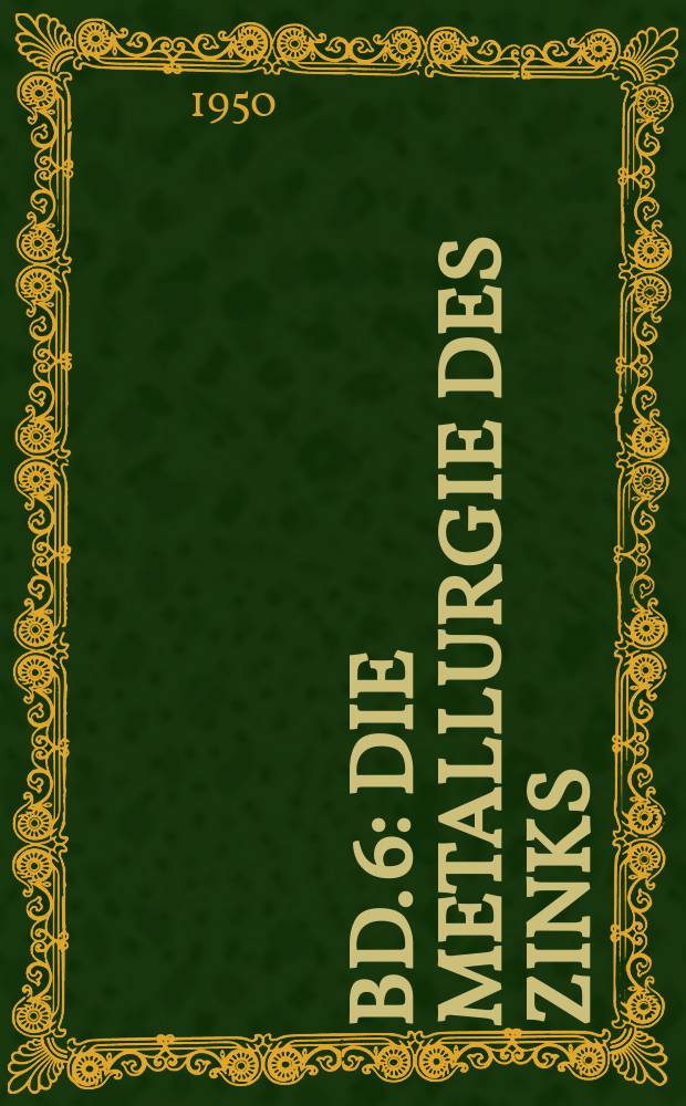 Bd. 6 : Die Metallurgie des Zinks