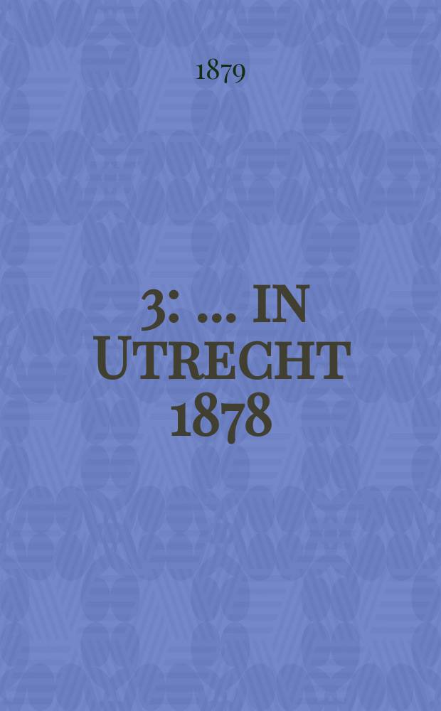 [3] : ... in Utrecht 1878