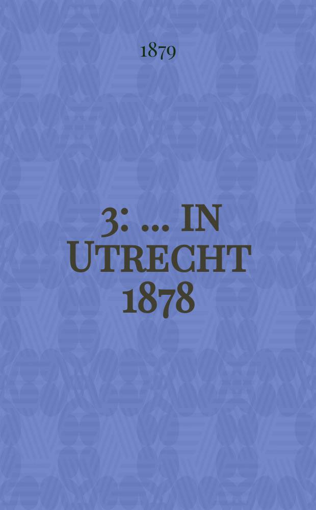 [3] : ... in Utrecht 1878