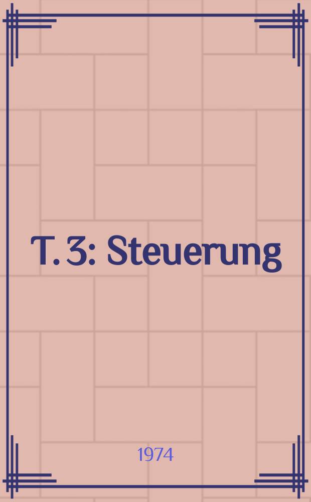 T. 3 : Steuerung