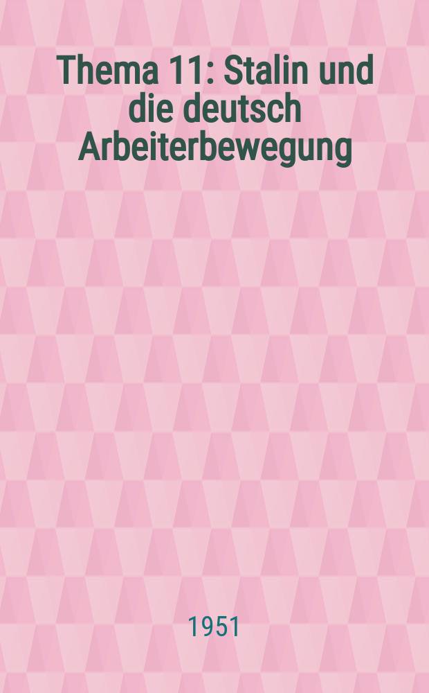 Thema 11 : Stalin und die deutsch Arbeiterbewegung ; Stalin, der beste Freund des deutschen Volkes