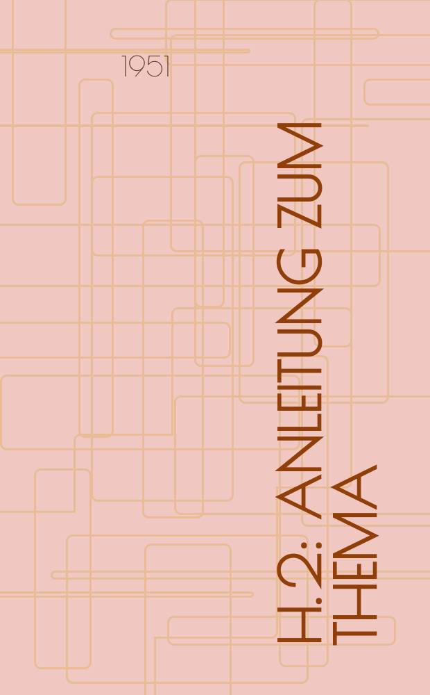H. 2 : Anleitung zum Thema: Die Bolschewistische Partei, die Partei Lenins und Stalins, als Führerin auf pädagogischem Gebiet