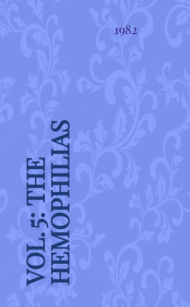 Vol. 5 : The hemophilias