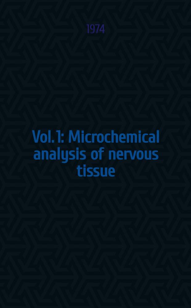 Vol. 1 : Microchemical analysis of nervous tissue