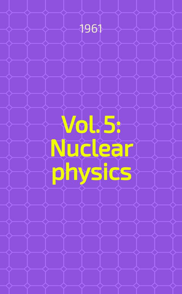 Vol. 5 : Nuclear physics
