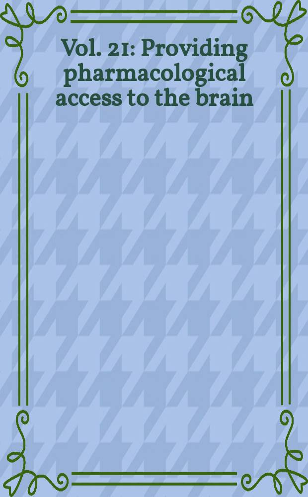 Vol. 21 : Providing pharmacological access to the brain
