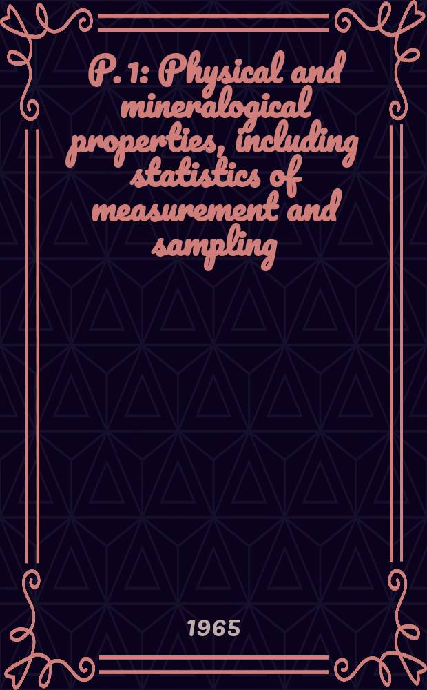 P. 1 : Physical and mineralogical properties, including statistics of measurement and sampling