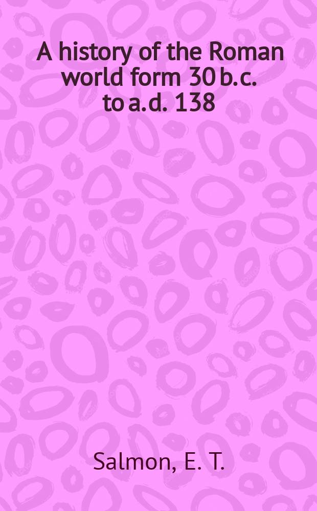 6 : A history of the Roman world form 30 b. c. to a. d. 138