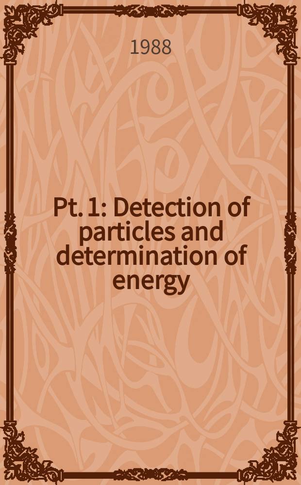 Pt. 1 : Detection of particles and determination of energy