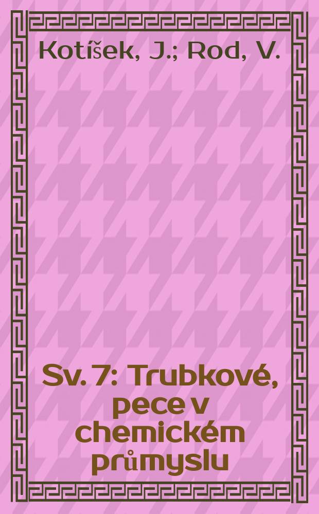 Sv. 7 : Trubkové, pece v chemickém průmyslu