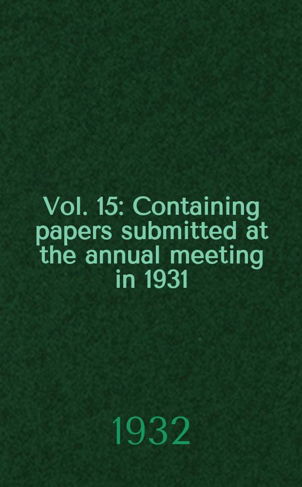[Vol. 15 : Containing papers submitted at the annual meeting in 1931]