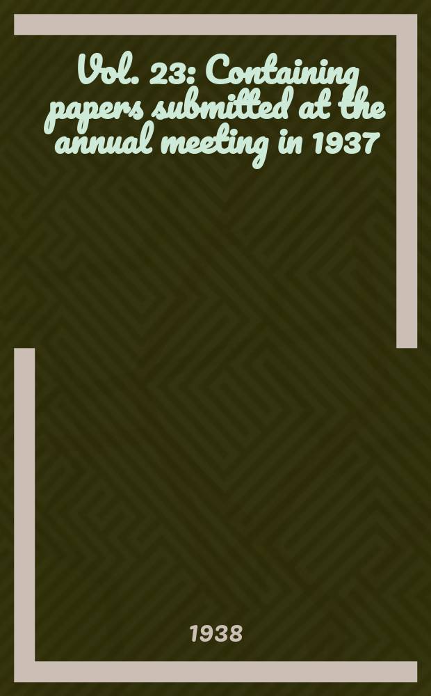 [Vol. 23 : Containing papers submitted at the annual meeting in 1937]
