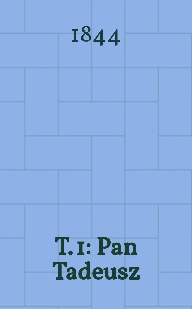 T. 1 : Pan Tadeusz
