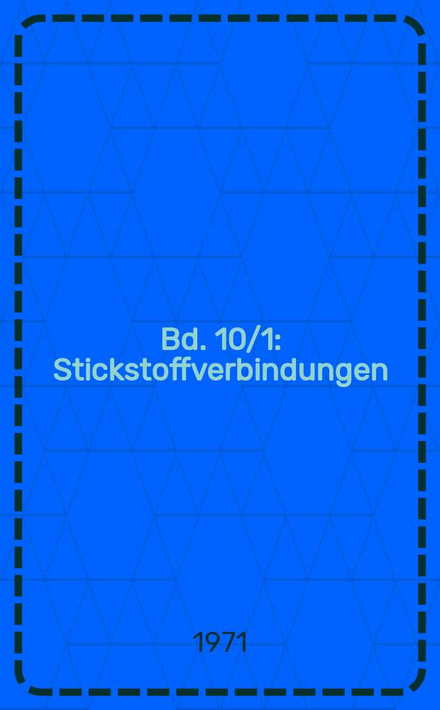 Bd. 10/1 : Stickstoffverbindungen