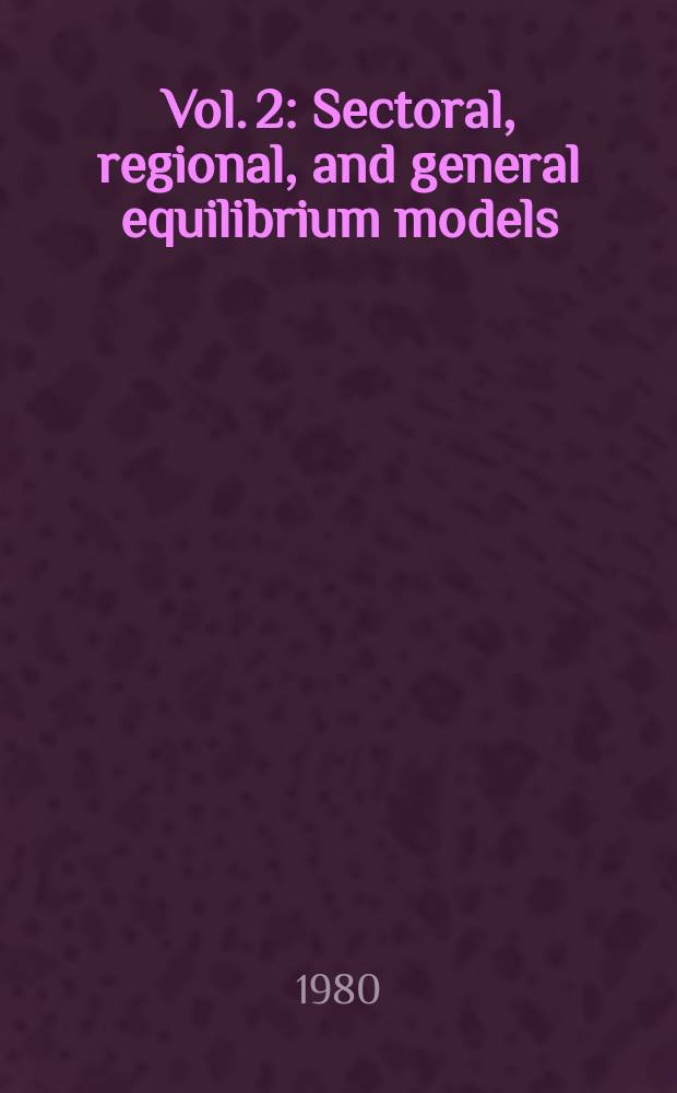Vol. 2 : Sectoral, regional, and general equilibrium models