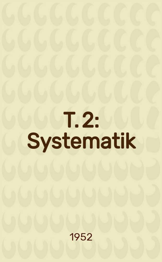 T. 2 : Systematik