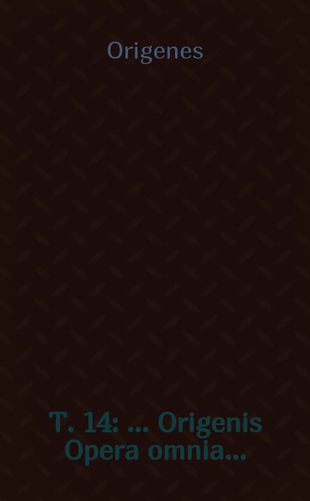 T. 14 : ... Origenis Opera omnia ...
