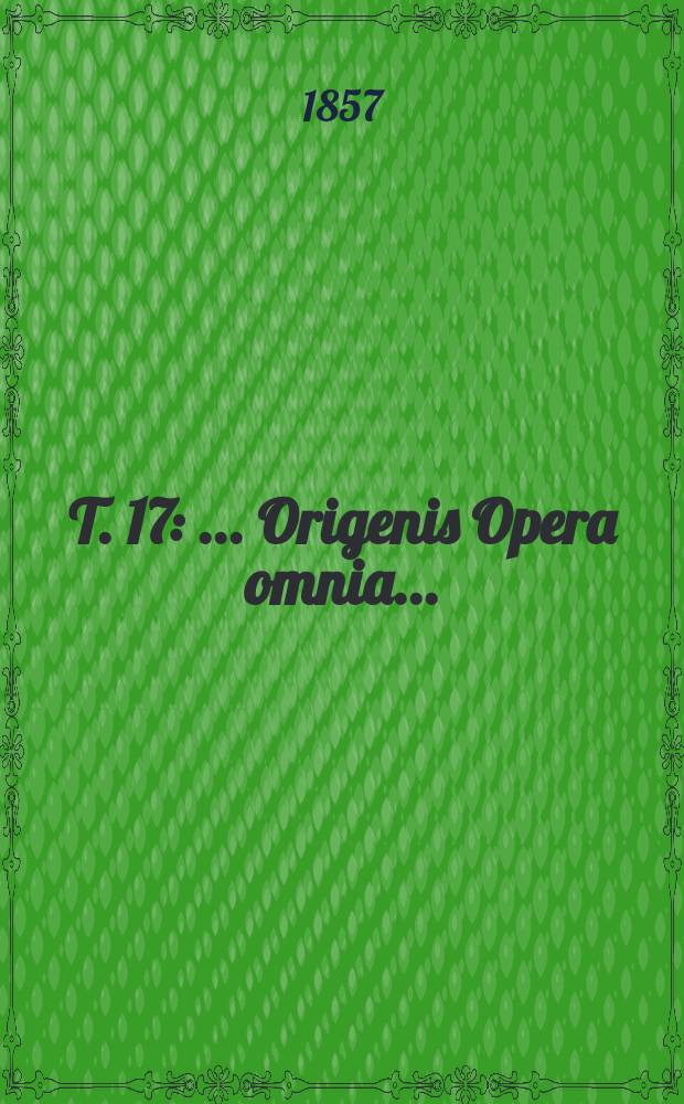 T. 17 : ... Origenis Opera omnia ...