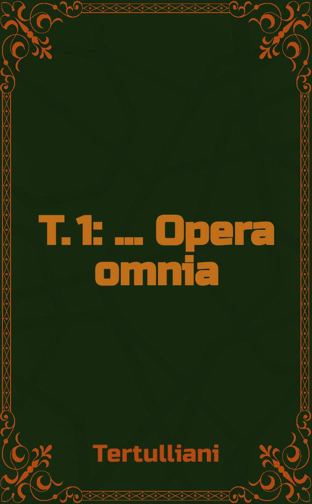 T. 1 : ... Opera omnia