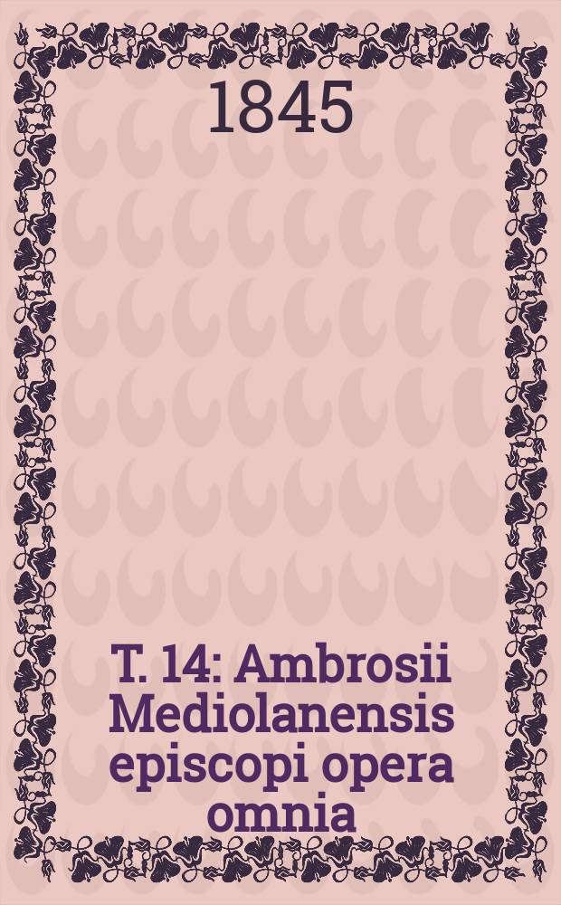 T. 14 : Ambrosii Mediolanensis episcopi opera omnia