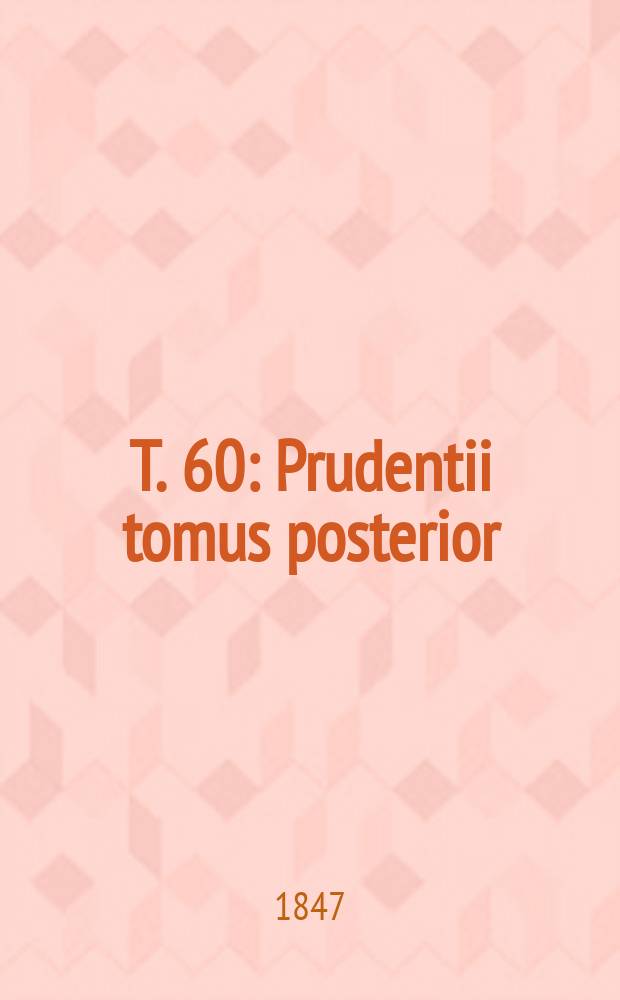 T. 60 : Prudentii tomus posterior