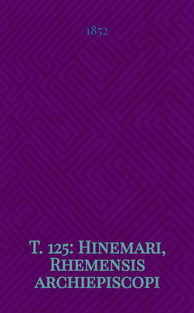 T. 125 : Hinemari, Rhemensis archiepiscopi