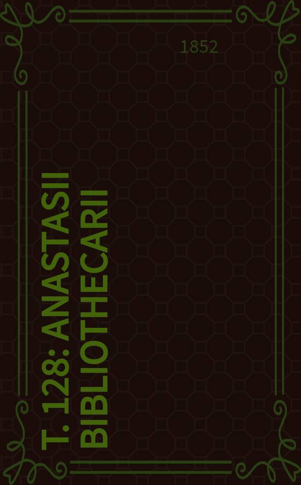 T. 128 : Anastasii bibliothecarii