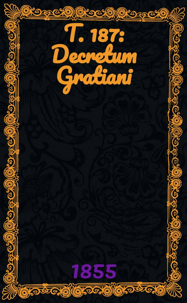 T. 187 : Decretum Gratiani