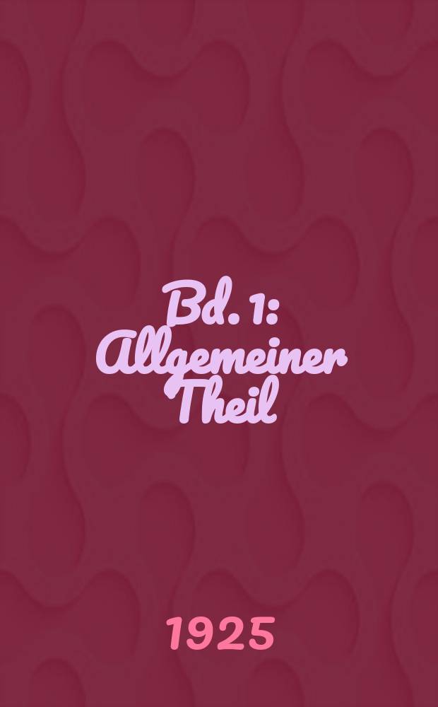 Bd. 1 : Allgemeiner Theil