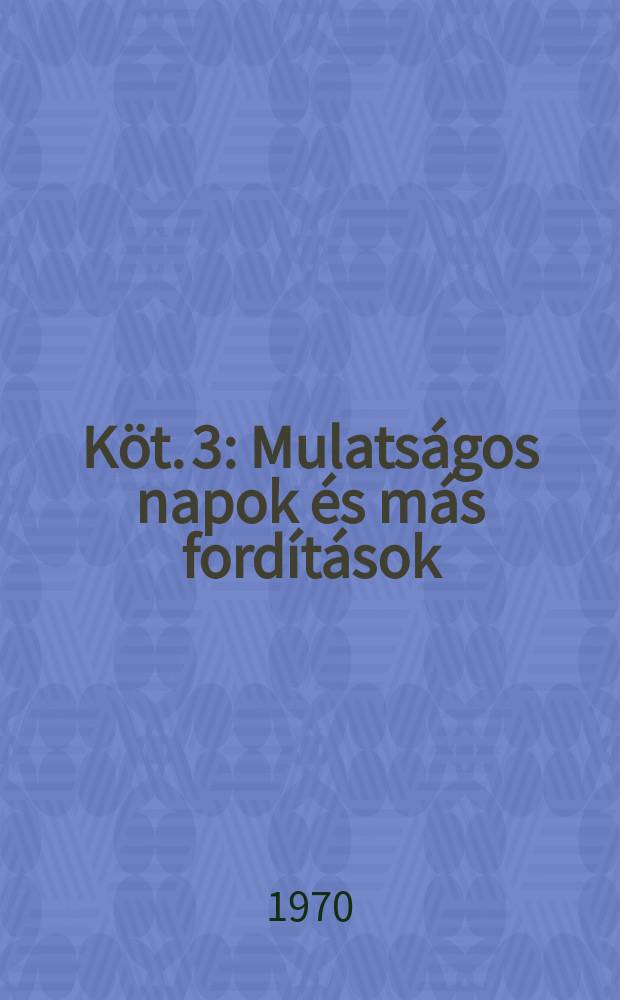 Köt. 3 : Mulatságos napok és más fordítások