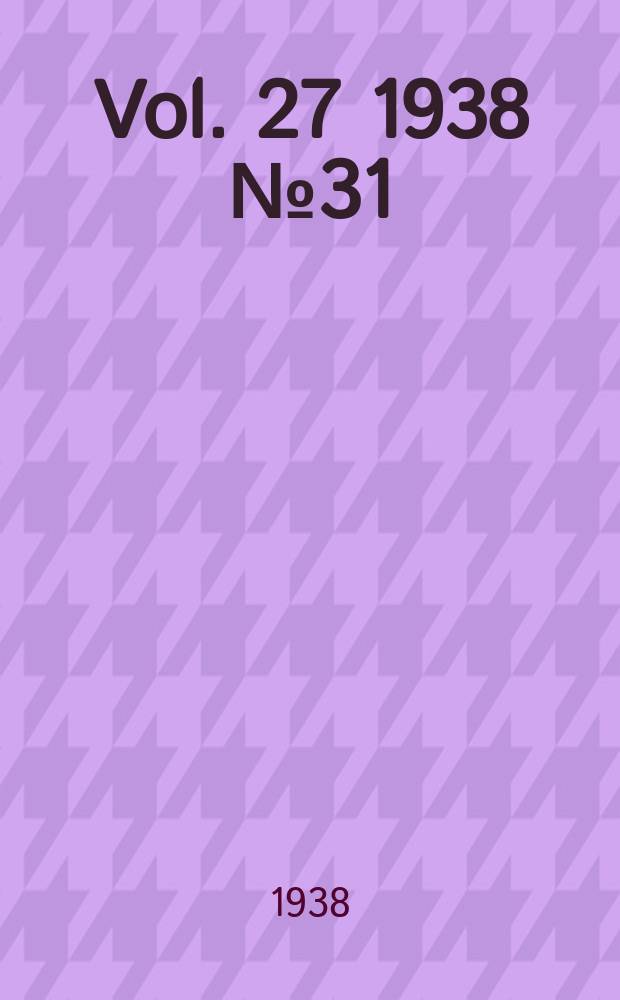 Vol. 27 1938 № 31