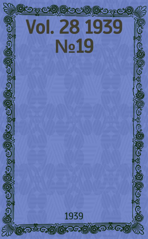 Vol. 28 1939 № 19
