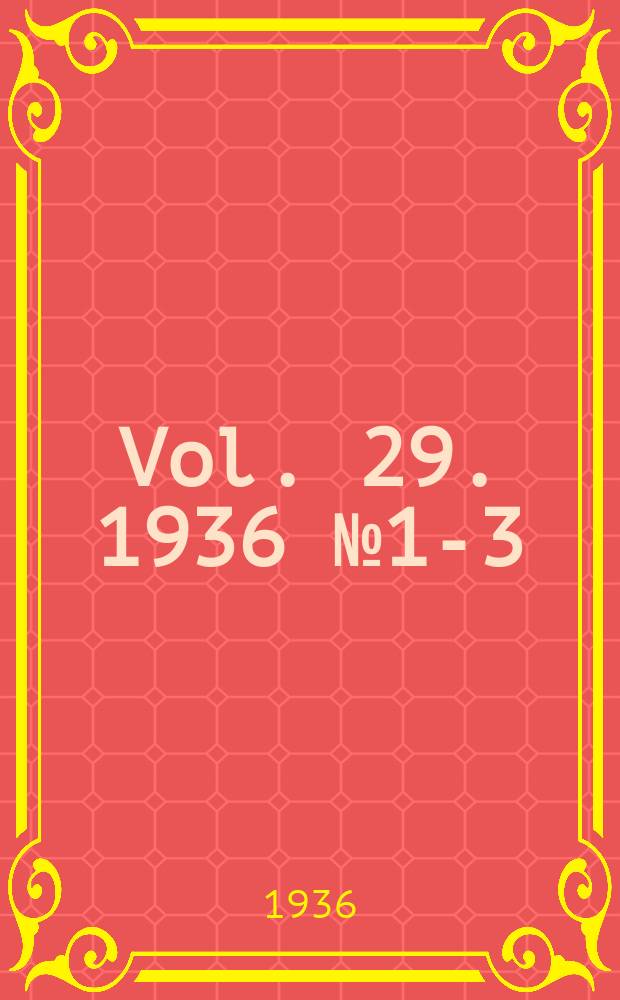Vol. 29. 1936 № 1-3 (Bulletin № 236-238)