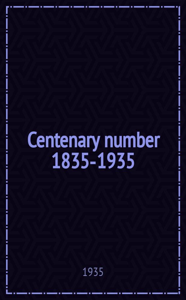 Centenary number 1835-1935 (May 1935)