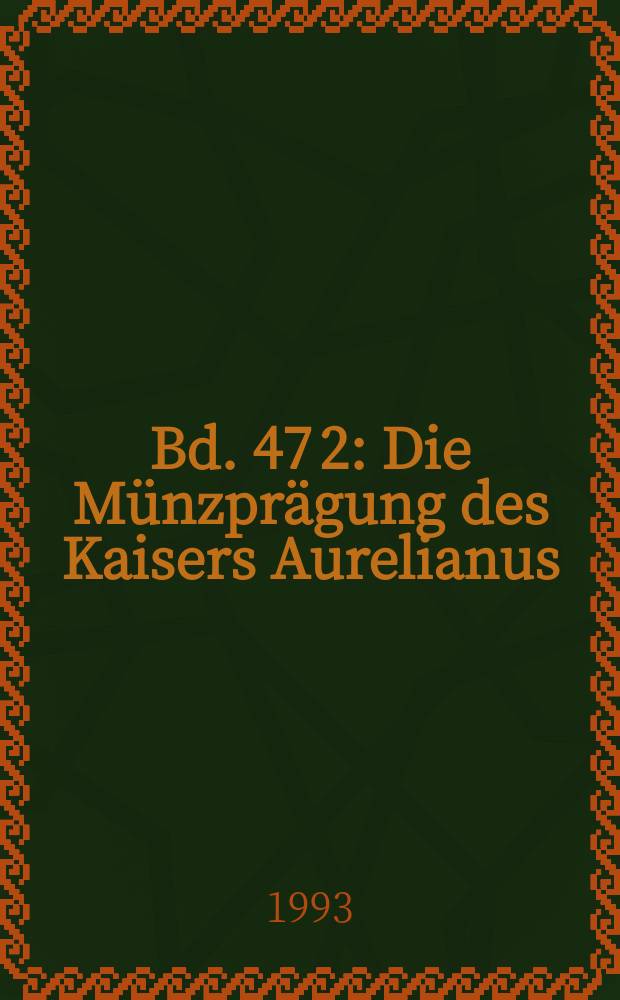 Bd. 47 [2] : Die M&uuml;nzpr&auml;gung des Kaisers Aurelianus (270/275)