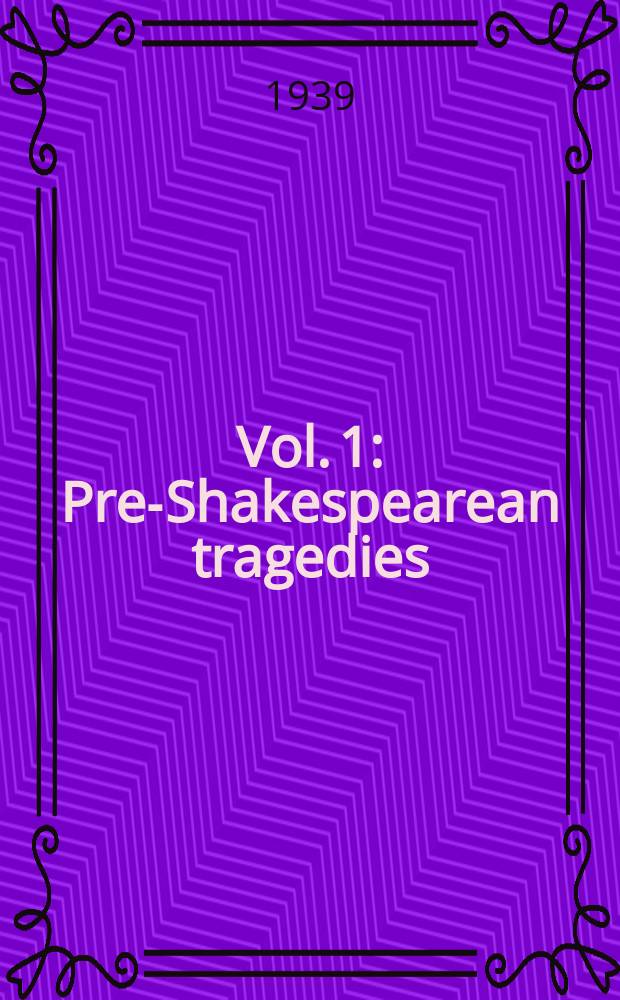 Vol. 1 : Pre-Shakespearean tragedies