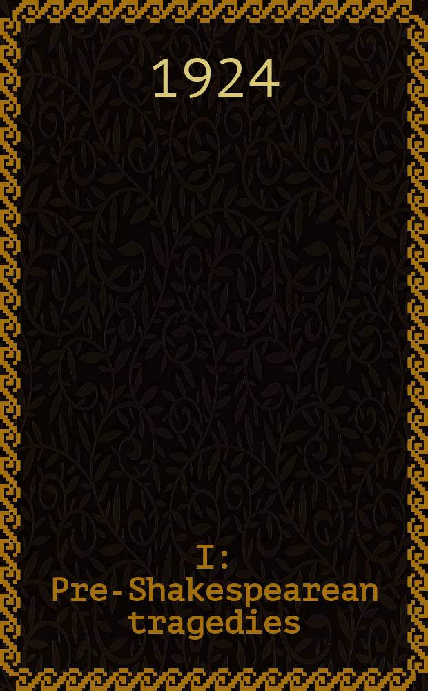 I : Pre-Shakespearean tragedies